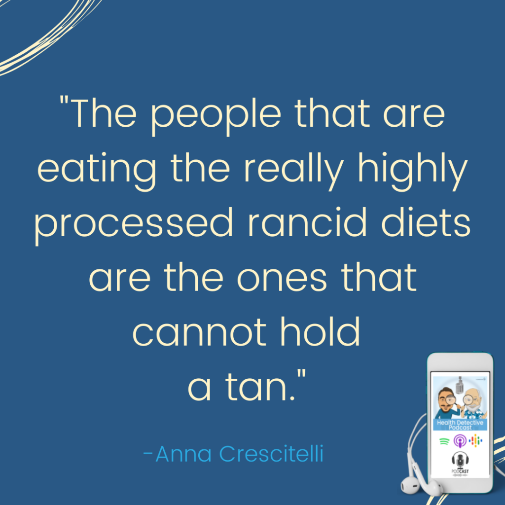 EAT PROCESSED, RANCID DIETS, CAN'T TAN, The Health Detective Podcast, Anna Crescitelli