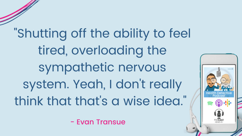 OVERLOADING THE SYMPATHETIC NERVOUS SYSTEM, The Health Detective Podcast, Evan Transue