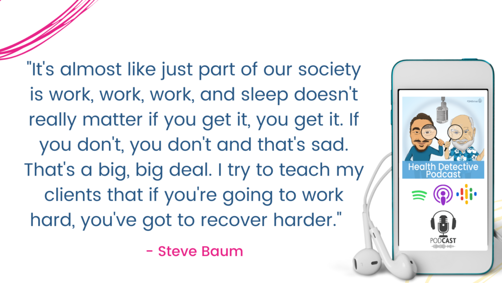 SOCIETY SAYS WORK IS IMPORTANT SLEEP IS NOT, The Health Detective Podcast, Steve Baum