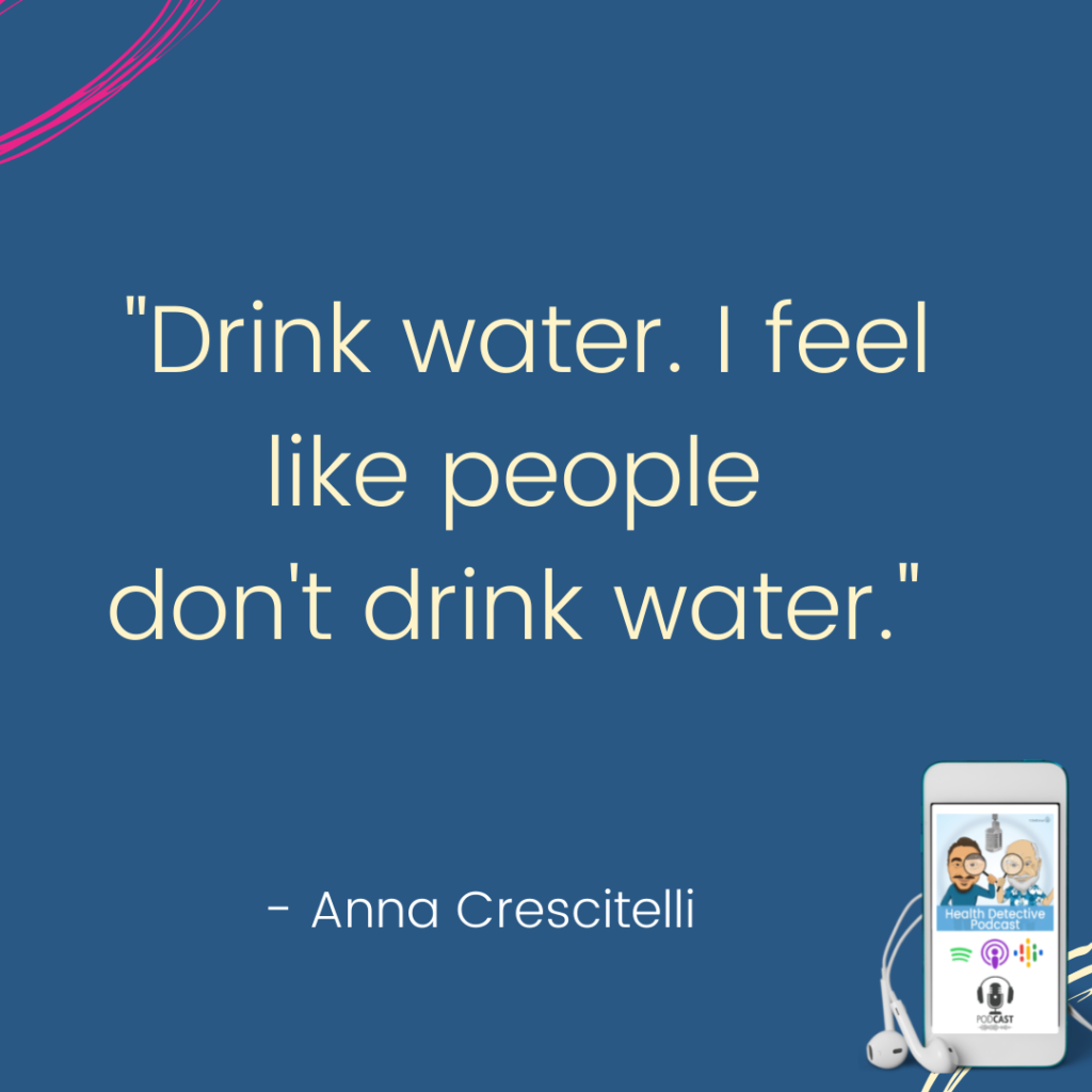 DRINK WATER, Health Detective Podcast, Anna Crescitelli