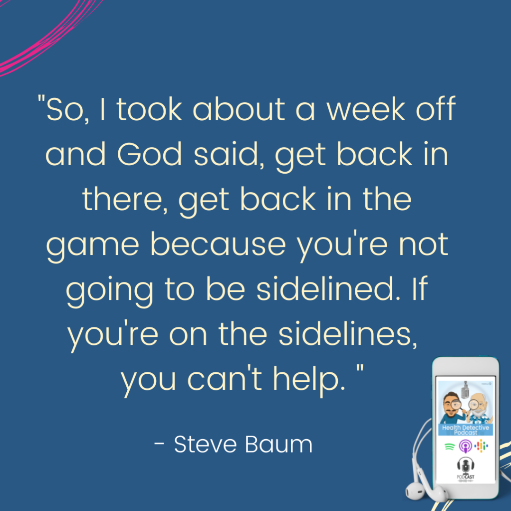 CAN'T HELP IF YOU'RE SIDELINED, The Health Detective Podcast, Steve Baum