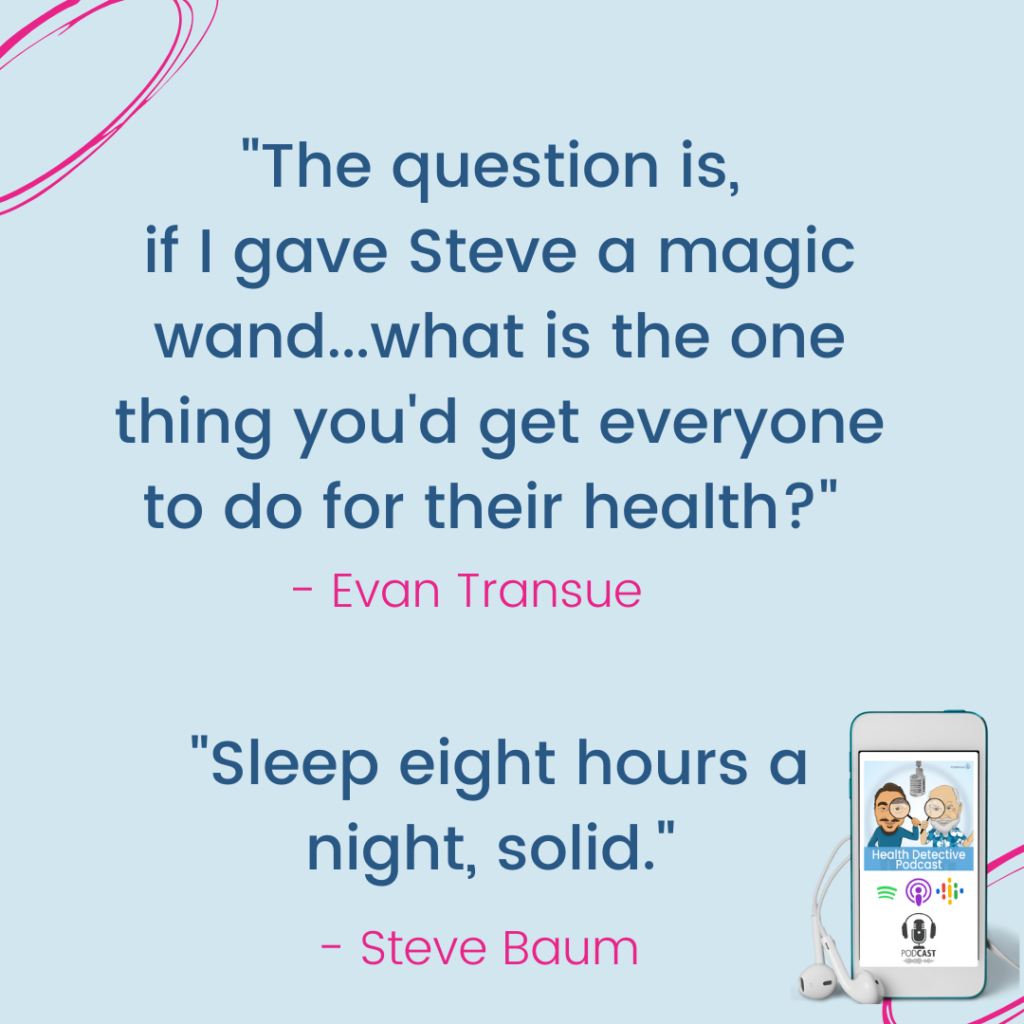 SLEEP 8 HOURS A NIGHT, The Health Detective Podcast, Steve Baum