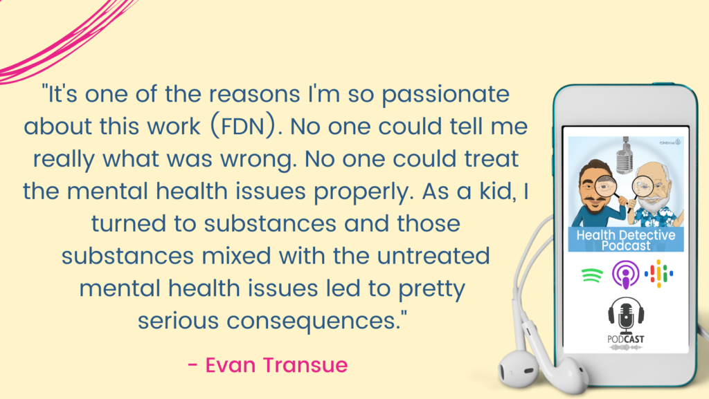 FDN TREATED MENTAL HEALTH CORRECTLY, The Health Detective Podcast, Evan Transue