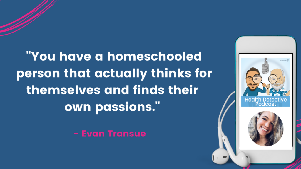 HOMESCHOOLERS THINK FOR THEMSELVES, The Health Detective Podcast, Evan Transue