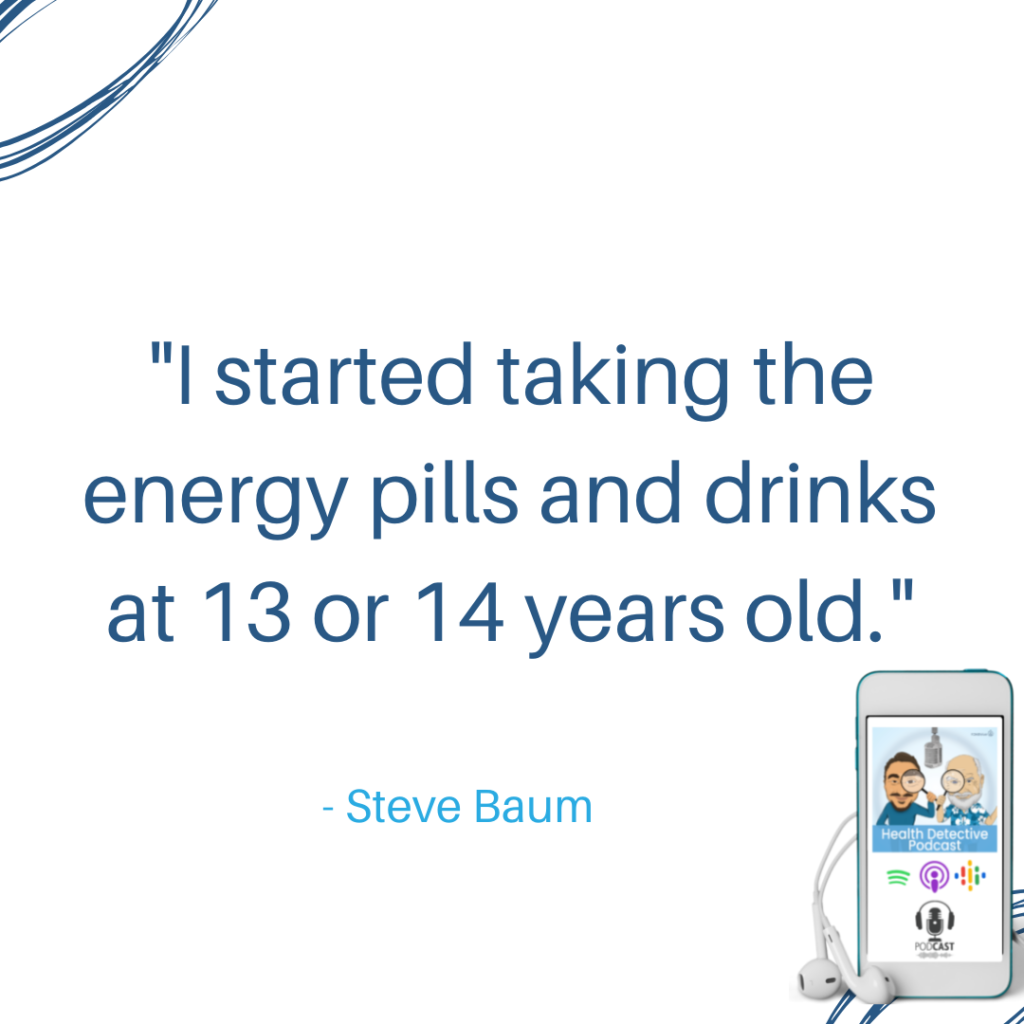 TAKING ENERGY DRINKS & PILLS AT YOUNG AGE, The Health Detective Podcast, Steve Baum