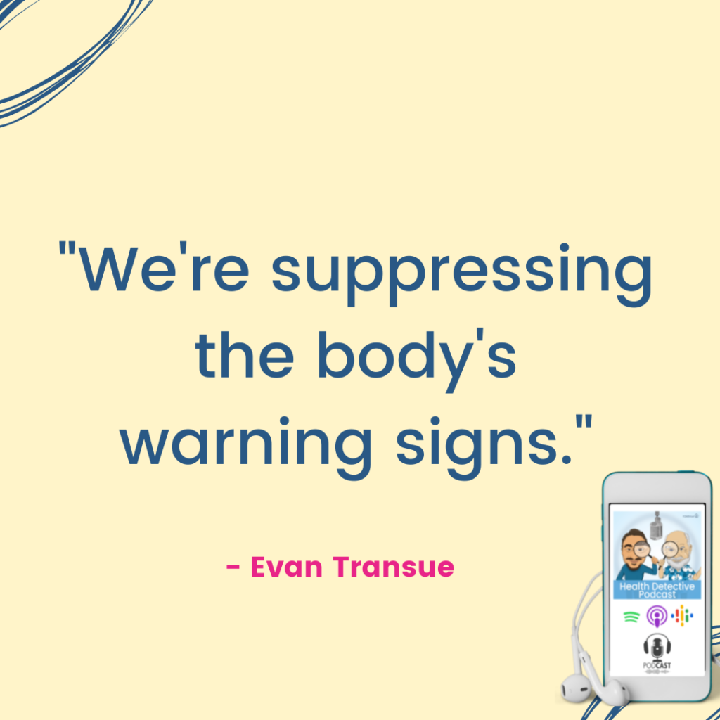 PUSHING TOO HARD SUPPRESSES THE BODY'S WARNING SIGNS, The Health Detective Podcast, Evan Transue