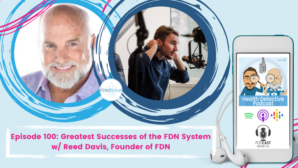 COVER PHOTO for 100th Episode with Reed Davis, Founder of FDN, Health Detective Podcast