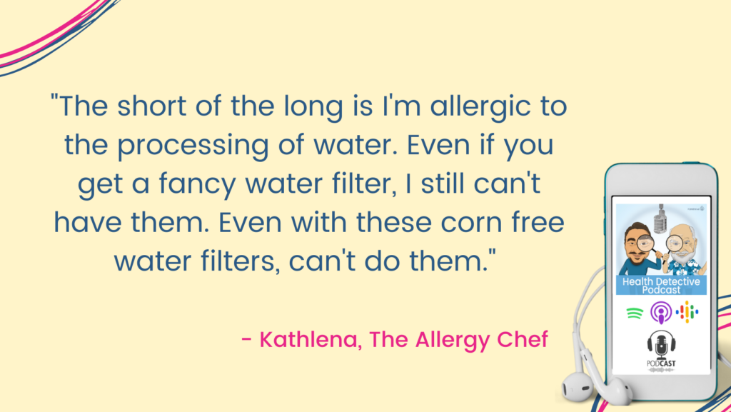 ALLERGIC TO THE PROCESSING OF WATER, Kathlena the allergy chef, Health Detective Podcast