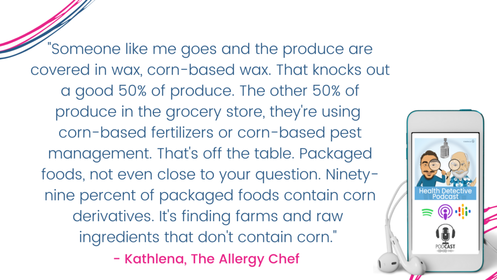FOOD ALLERGIES, FLOODED WITH CORN-BASED PRODUCTS, Kathlena the allergy chef, Health Detective Podcast
