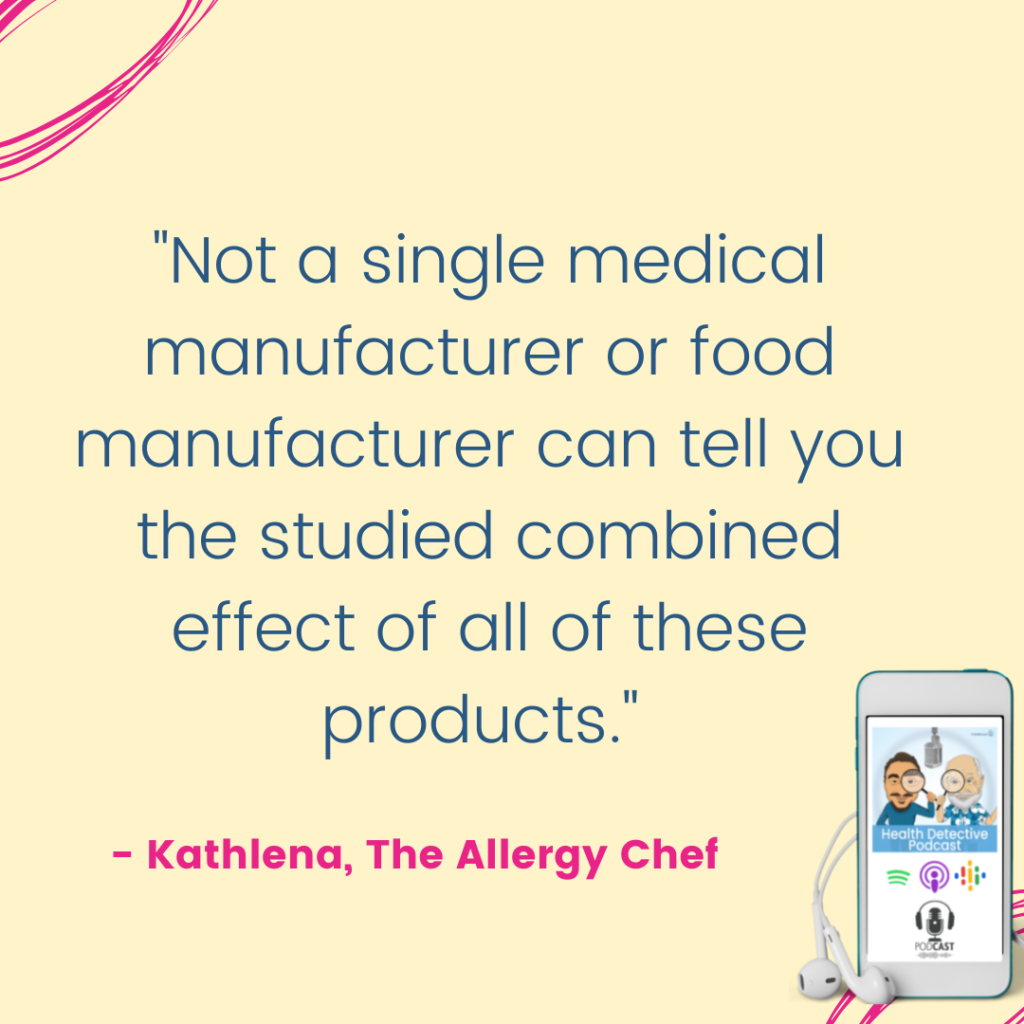 FOOD ALLERGIES, NO ONE CAN PREDICT EFFECTS OF COMBINED CHEMICALS IN FOODS AND DRINKS, Kathlena the allergy chef, Health Detective Podcast