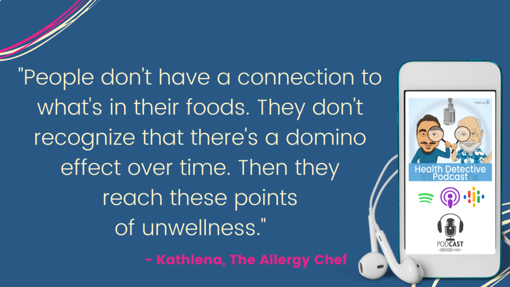 NO CONNECTION TO THE FOODS THEY'RE EATING, Kathlena the allergy chef, Health Detective Podcast, FOOD ALLERGIES