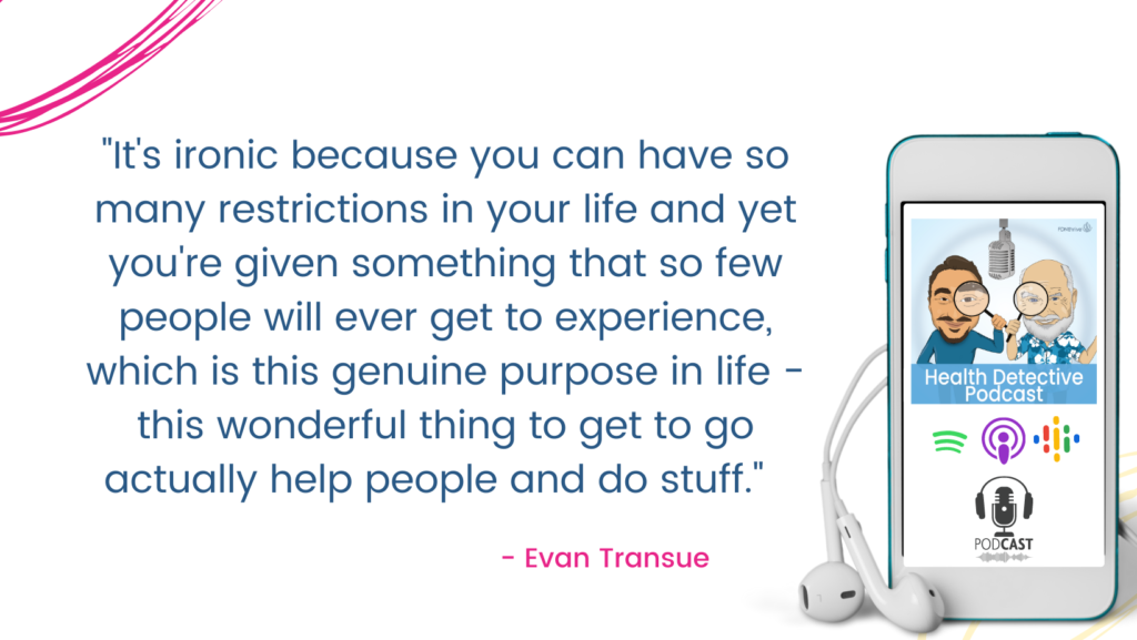 RESTRICTED LIFE GIVING SO MUCH TO OTHERS, Evan Transue, Health Detective Podcast
