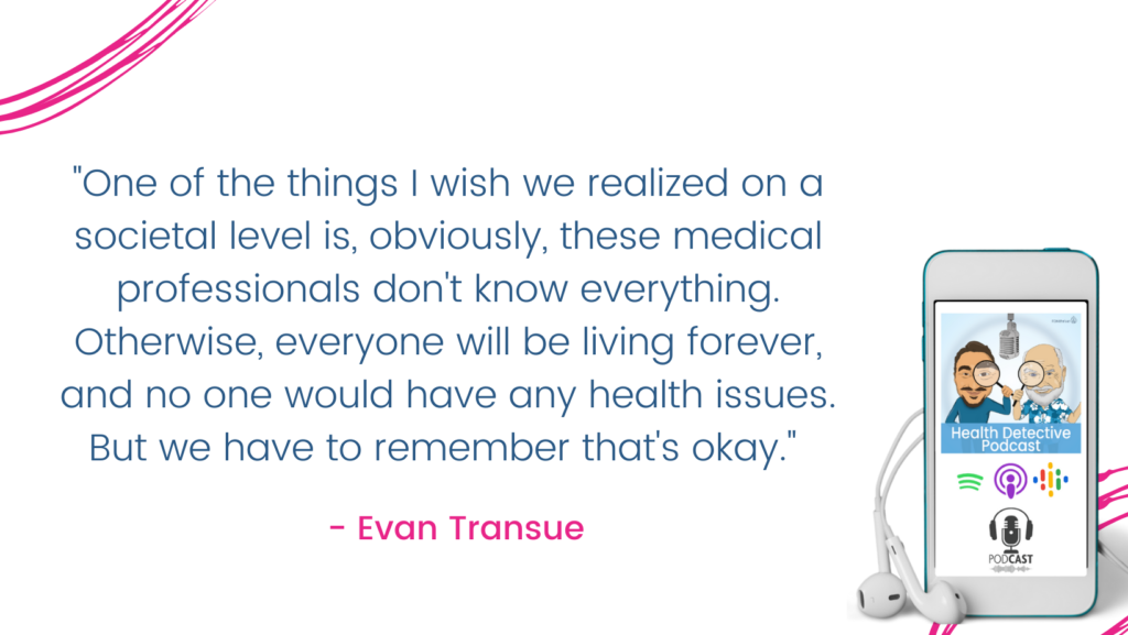 MEDICAL PROFESSIONALS DON'T KNOW EVERYTHING, Evan Transue, Health Detective Podcast