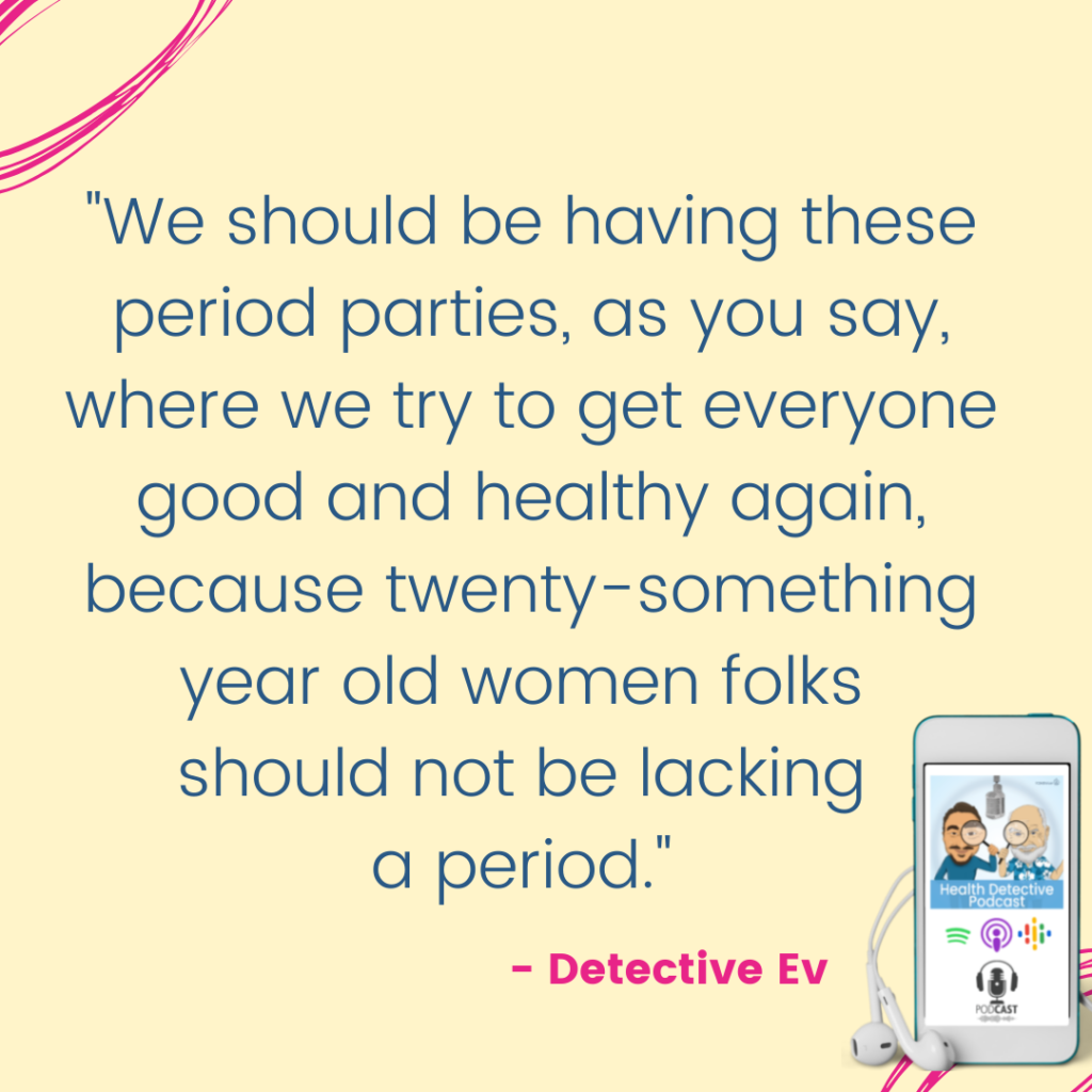 WE SHOULD BE HAVING PERIOD PARTIES WHERE WE ARE GETTING PEOPLES HORMONES BACK IN BALANCE, FDNthrive Health Detective Podcast