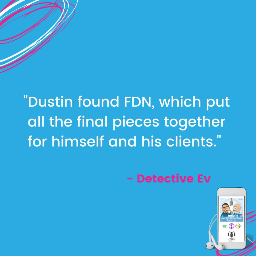 DUSTIN'S PIECES OF PUZZLE CAME TOGETHER WITH FDN, FDNthrive, Health Detective Podcast