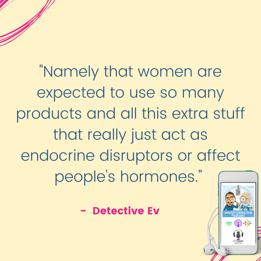 WOMEN ARE EXTRA BURDENED WITH TOXINS FROM ALL THE CHEMICALS THEY USE, FDNthrive, Health Detective Podcast
