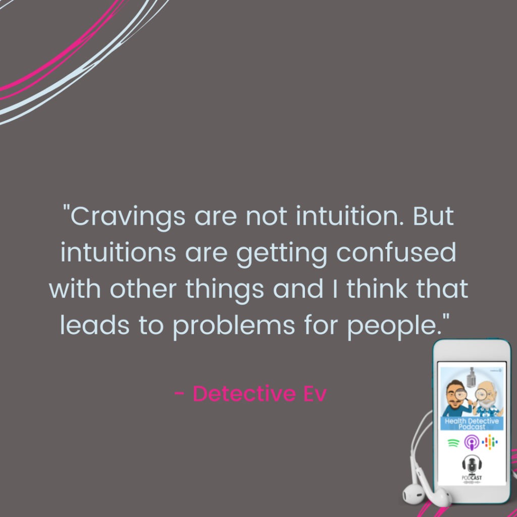 CRAVINGS ARE NOT INTUITION, FOOD ADDICTION, EMOTIONAL EATERS, FDNthrive, Heatlh Detective Podcast