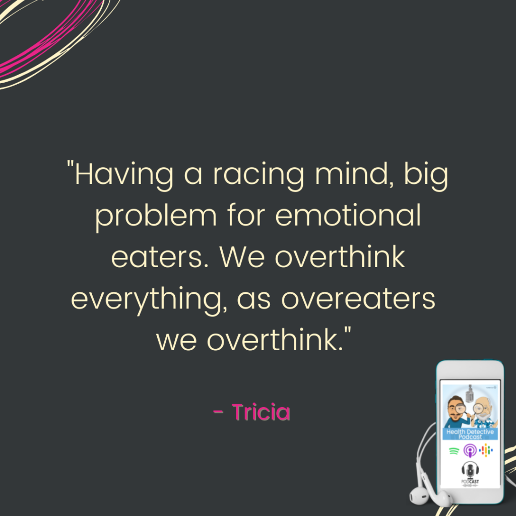 RACING MIND, OVEREATERS OVERTHINK, FOOD ADDICTION, FDNthrive, Health Detective Podcast