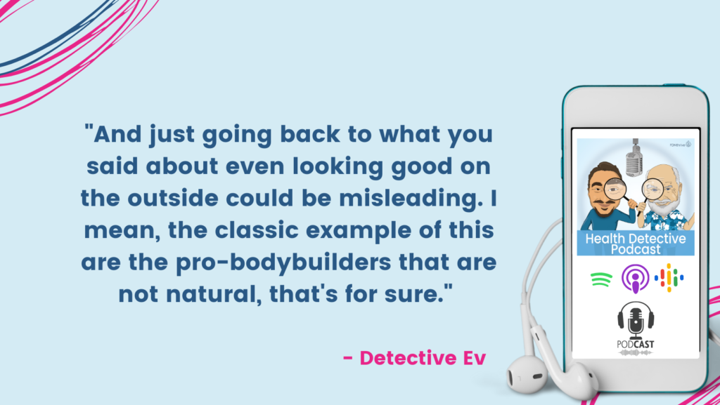 LOOKING GOOD ON THE OUTSIDE, PERCEIVED HEALTH, MISLEADING, PRO-BODYBUILDERS, FDN, FDNthrive, Health Detective Podcast