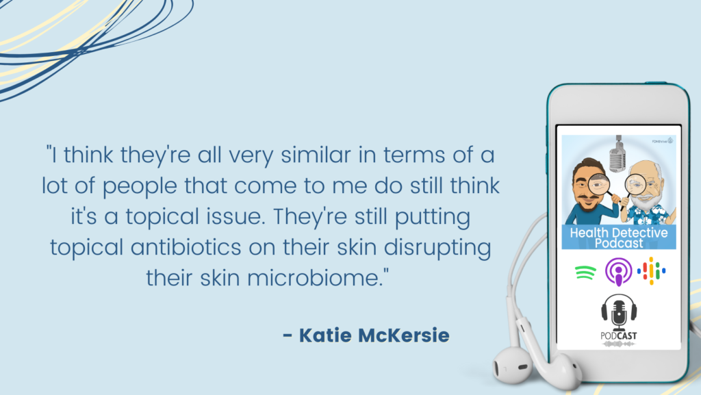 BELIEF THAT ACNE IS A TOPICAL ISSUE IS WRONG, DISRUPTING THEIR SKIN MICROBIOME, FDN, FDNthrive, Health Detective Podcast