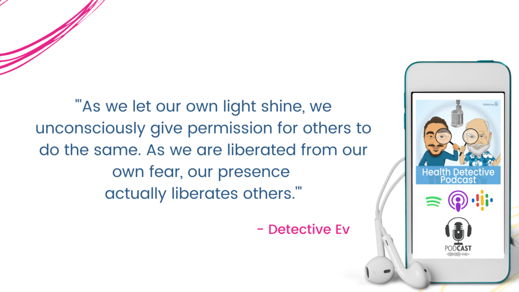 OUR PRESENCE LIBERATES OTHERS, OUR LIGHT, FDNthrive, Health Detective Podcast